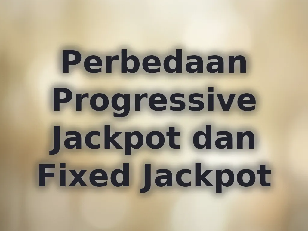 Perbedaan Progressive Jackpot dan Fixed Jackpot